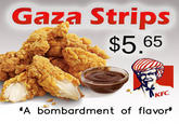 Gaza Strips $5.65 KFC "A bombardment of flavor'