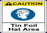 ▲CAUTION Tin Foil Hat Area