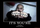 ITS YOU'RE Dumbass but you tell him motifake.com