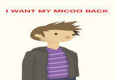 GAVIN, MY BOI! Source:
http://micoovav.tumblr.com/post/84380828715/i-want-my-micoo-back-inspired-by-i-want-my-hat