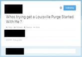 fcc.jpg Following Whos trying get a Louisville Purge Started With Me? 4. Reply ts Retweet ★ Favorite … More 832 PM-10 Aug 2014