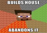 Building a house BUILDS HOUSE ABANDONS IT