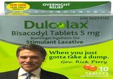 NEW LOOK SAME GREAT PRODUCT OVERNIGHT RELIEF DIN 00254142 Dulcolax Bisacodyl Tablets 5 mg Boehringer Ingelheim Std Stimulant Laxative When you just gotta take a dump. Gov: Rick Perry 10 TABLETS ENTERIC COATED