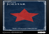 HOUSE JOESTAR WE STAND PROUD GAME oF HRONES HBO