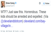* Drew Carey @DrewFromTV Follow W--? Just saw this. Horrendous. These kids should be arrested and expelled. (Via @clevelanddotcom) cleveland.com/bay- village/in... Reply ta Retweet ★ Favorite More