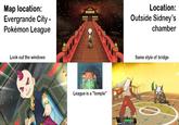 Map location: Evergrande City - Pokémon League Location: Outside Sidney's chamber LISS Look out the windows Same style of bridge League is a "temple"