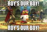 ROYS OURBOY! WE LIKE IKE ROYS OUR BOY! imgflip.com