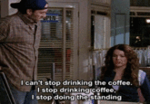 I cant stop drinking the coffee. I stop drinkingrcoffee stop doing the standing