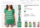 WE NOW ACCEPT PAYPAL WE NOW ACCEPT PAYPAL Truly Madly Deeply Kiss Me Tee $24.00 Be the first to Wite a Review COLORS KISS ME, M DRUN OR IRISH OR WHATEVER. SIZE QUANTITY Select Size Size Ched Che Availebilitve More Ideas KISS ME I'M DRUNK OR IRISH OR WHATEVER IN DRU