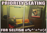 PRIORITY SEATING 100 OFF FOR SELFISH #%^*A !