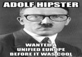 ADOLF HIPSTER WANTEDA UNIFIED EUROPE BEFORE IT WASCOOL e.com