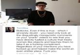 TomSka Bollocks. Even if this is true which l sincerely doubt you need only look at the disgustingly misogynistic comments on your "prank" videos to see that you have directly fuelled a culture that treats women like objects and teaches them to take it as a f------ compliment. Regardless of your intentions you have f----- up and helped make the world an even s------- place. F--- you. O seconds ago 404