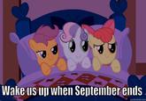 Wake us up when Septeimber ends quickmeme.com
