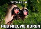TATTAS BE LIKE HEB NIEUWE BUREN