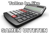 Tattas be Mke SAMEN UITETEN