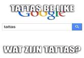 TATTAS BELIKE tattas WATZIUNTATTASA