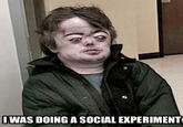 IWAS DOING A SOCIAL EXPERIMENT