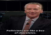 Politicians are like a box of chocolates.