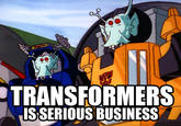 TRANSFORMERS ISSERIOUS BUSINESS