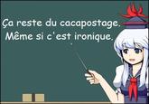a8d.jpg Ça reste du cacapostage. Même si c'est ironique