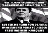 PRES. REAGAN IGNORED AIDS UNTIL 20,849 AMERICANS HAD ALREADY DIED BUT TELL ME AGAIN HOW OBAMA'S IMMEDIATE RESPONSE TO 3 EBOLA CASES HAS BEEN INADEQUATE Occupy Democrats