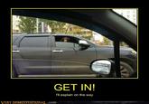 GET IN! I'll explain on the way VERY DEMOTIVATIONA,.com