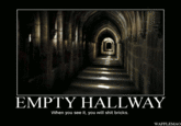 1fe.gif EMPTY HALLWAY When you see it, you will s--- bricks. WAFFLEMAO