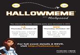 NYC LAX HALLOWMEME goes ttollywood The internet's favorite costume party goes bicoastal in 2014 LA Thursday, October 23 NYC Thursday, October 30 SILVERLAKE LOUNGE 2906 SUNSET BLVD Los ANGELES, CA 90026 THE BELL HoUSE 149 7TH STREET BROOKLYN, NY 11215 For full event details& RSVP, visit http://hallowme.me FORCED MEME PRODUCTIONS