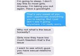 I'm going to sleep. I don't say this to most girls. Anyway, I'm taking you out again. Have a goodnight. That's very sweet of you and I appreciate everything you're saying. But I just don't see it going anywhere. I'm really sorry Why not what's the issue honestly? Girls now they have too much freedom that's the issue I want to see which guys you have sexual relations with