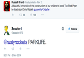 Russell Brand Orustyrockets Nov 2 A beautiful chronicle of the construction of our children's book The Pied Piper by illustrator Chris Riddell gu.com/p/43vjx/tw わ £386 198 Scooter1 scoote1972 Follow @rustyrockets PARKLIFE. わt. ★ 9:27 PM-2 Nov 2014