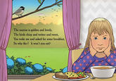 The sunrise is golden and lovely, The birds chirp and twitter and tweet, You woke me and asked for some breakfast So why the f k won't you eat?
