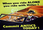 When you ride ALONE you ride with Hitler! Commit ANTICS TODAY