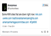 Follow Anonymous @YourAnonNews Some KKK sites that are down right now: kkk.com uwkkk.com traditionalistamericaknights.com americanheritagecommittee.com #OpKKK 1:15 AM-17 Nov 2014 172 RETWEETS 171 FAVORITES