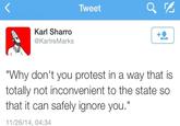 Tweet Karl Sharro @KarlreMarks "Why don't you protest in a way that is totally not inconvenient to the state so that it can safely ignore you. 11/26/14, 04:34