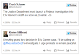 Follow @SenSchumer The Justice Department must launch a Federal investigation into Eric Garner's death as soon as possible. -cs 4:29 PM-03 Dec 14 ← Reply Retweet !★ Favorite Kirsten Gillibrand @SenGillibrand Follow Shocking grand jury decision in Eric Garner case, l'll be calling on @ TheJusticeDept to investigate. I urge protests to remain peaceful 4:25 PM-03 Dec 14 ← Reply Retweet 「★Favorite
