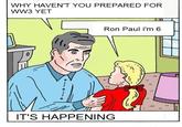 WHY HAVEN'T YOU PREPARED FOR WW3 YET Ron Paul i'm 6 山 IT'S HAPPENING
