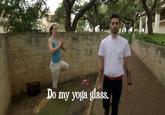 Do my yoga glass.