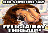 Camelgirl DID SOMEONE SAY FELICIADAY THREAD?