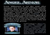 ANCEL ARMOR 1ouis Williamson is no ke most other teenagers: he's an eccentric Chrislian oplimist. However, thal's not wha makes him special. What makes him special is that on a world full of magic, heroes, and evil, Louis is a prophesized hero called the 1inkara and is destined to defeal a great Darkness, fight off an arm? of Dark Knights, and end a 300-year war by using an armor that was imbued by angels. How does Louis react to the news? Only one word sums up: groovy. Lewis lovhaug is a fifteen year- old currenl residing in Shoreview, Minnesota. He attends Moundsview High School and enjoys a wide genre of lelevision and books, ranging from romance and drama to science fiction and fanlasy. He plays the violin and enjoys quiet days in solitude.