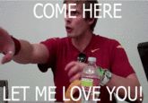 COME HERE LET ME LOVE YOU!