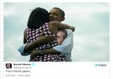 Barack Obama @BarackObama Four more years 5:16 AM-7 Nov 2012 Follow