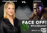 @NancyGraceHLNVS. @2Chainz FACE OFF! #Pot2Blame? HLN 8PM ET on hinTV.com