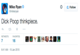 * Follow @mikeryan D--- Poop thinkpiece. RETWEETS FA VORITES 7 16 6:41 AM-15 Jan 2015