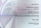 CINEMATOGRAPHY EMMANUEL LUBEZKI BIRDMAN OR (THE UNEXPECTED VIRTUE OF IGNORANCE) ROBERT YEOMAN THE GRAND BUDAPESI HOTEL LUKASZ ZAL AND RYSZARD LENCZEWSKI IDA D--- POPE MR. TURNER ROGER DEAKINS UNBROKEN o FilmMagic