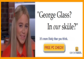 "George Glass? In our sküle?" It's more likely than you think. FREE PC CHECK CONTENTWatch.