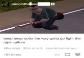 poopinthe pe beep beep outta the way gotta go fight the r--- culture #the sims #the sims 3 #social justice war. 151 notes