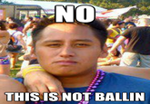 NO THIS IS NOT BALLIN