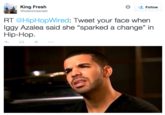 King Fresh @lostncrowned Follow RT HipHopWired: Tweet your face when Iggy Azalea said she "sparked a change" in Hip-Hop.