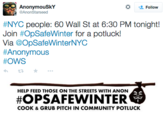 AnonymouSkY AnonStarseed Follow #NYC people: 60 Wall St at 6:30 PM tonight! Join #OpSafeWinter for a potluck! Via @OpSafeWinterNYC Anonymous #OWS わt3 ★ HELP FEED THOSE ON THE STREETS WITH ANON #OPSAFEWINTER COOK & GRUB PITCH IN COMMUNITY POTLUCK