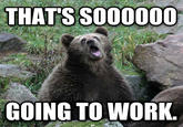 THATS S000000 GOING TO WORK.